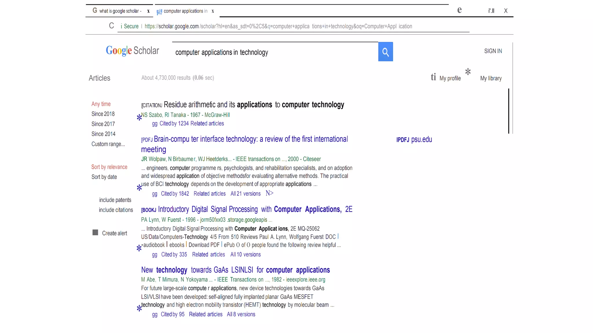 G what is google scholar - x r
p
;,
i1
; computer applications in x
C i Secure I https://scholar.google.com /scholar?hl=en&as_sdt=0%2C5&q=computer+applica tions+in+technology&oq=Computer+Appl ication
GoogleScholar
e i'.ll X
SIGN IN
Articles About 4,730,000 results (0.06 sec) ti My profile * My library
Any time
Since2018
Since2017
Since 2014
Customrange...
Sort by relevance
Sort by date
include patents
[CITATIONJ Residue arithmetic and its applications to computer technology
NS Szabo, RI Tanaka - 1967 - McGraw-Hill
gg Citedby 1234 Related articles
[PDFJ Brain-compu ter interface technology: a review of the first international
meeting
JR Wolpaw, N Birbaumer, WJ Heetderks... - IEEE transactions on ..., 2000 - Citeseer
... engineers, computer programme rs, psychologists, and rehabilitation specialists, and on adoption
and widespread application of objective methodsfor evaluating alternative methods. The practical
use of BCI technology depends on the development of appropriate applications ...
gg Citedby 1842 Related articles All 21 versions N>
IPDFJ psu.edu
include citations [BOOKJ Introductory Digital Signal Processing with Computer Applications, 2E
PA Lynn, W Fuerst - 1996 - jorm50fxx03 .storage.googleapis ...
■ Create alert
... Introductory Digital Signal Processing with Computer Applicat ions, 2E MQ-25062
US/Data/Computers-Technology 4/5 From 510 Reviews Paul A. Lynn, Wolfgang Fuerst DOC I
•audiobook I ebooks I Download PDF I ePub O of O people found the following review helpful ...
gg Citedby 335 Related articles All 10 versions
New technology towards GaAs LSINLSI for computer applications
M Abe, T Mimura, N Yokoyama ... - IEEE Transactions on ..., 1982 - ieeexplore.ieee.org
For future large-scale compute r applications, new device technologies towards GaAs
LSI/VLSIhave been developed: self-aligned fully implanted planar GaAs MESFET
technology and high electron mobility transistor (HEMT) technology by molecular beam ...
gg Citedby 95 Related articles All 8 versions
computer applications in technology
*
*
*
*
 