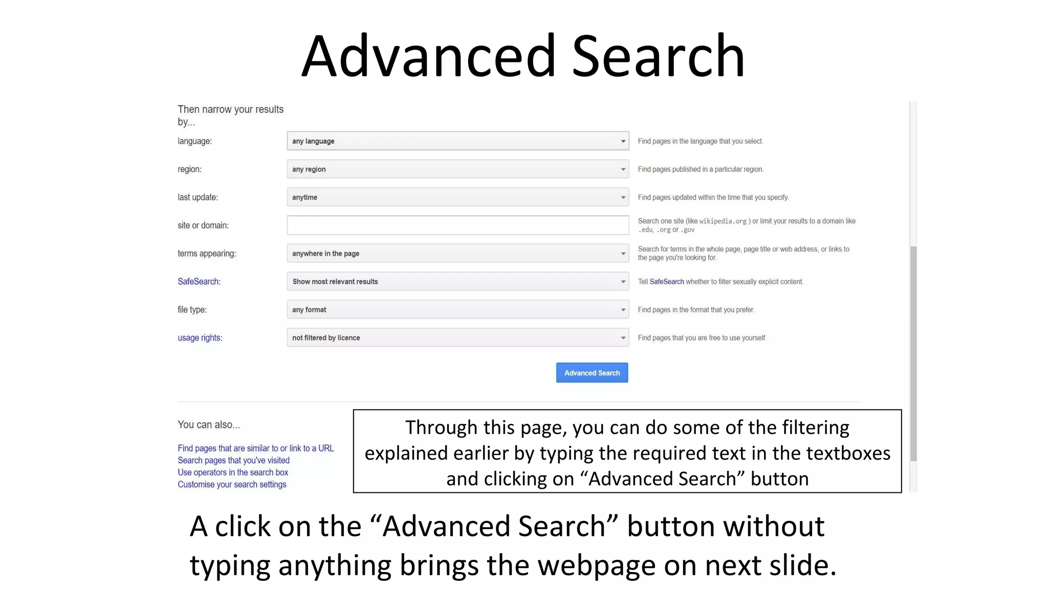 Advanced Search
A click on the “Advanced Search” button without
typing anything brings the webpage on next slide.
Through this page, you can do some of the filtering
explained earlier by typing the required text in the textboxes
and clicking on “Advanced Search” button
 