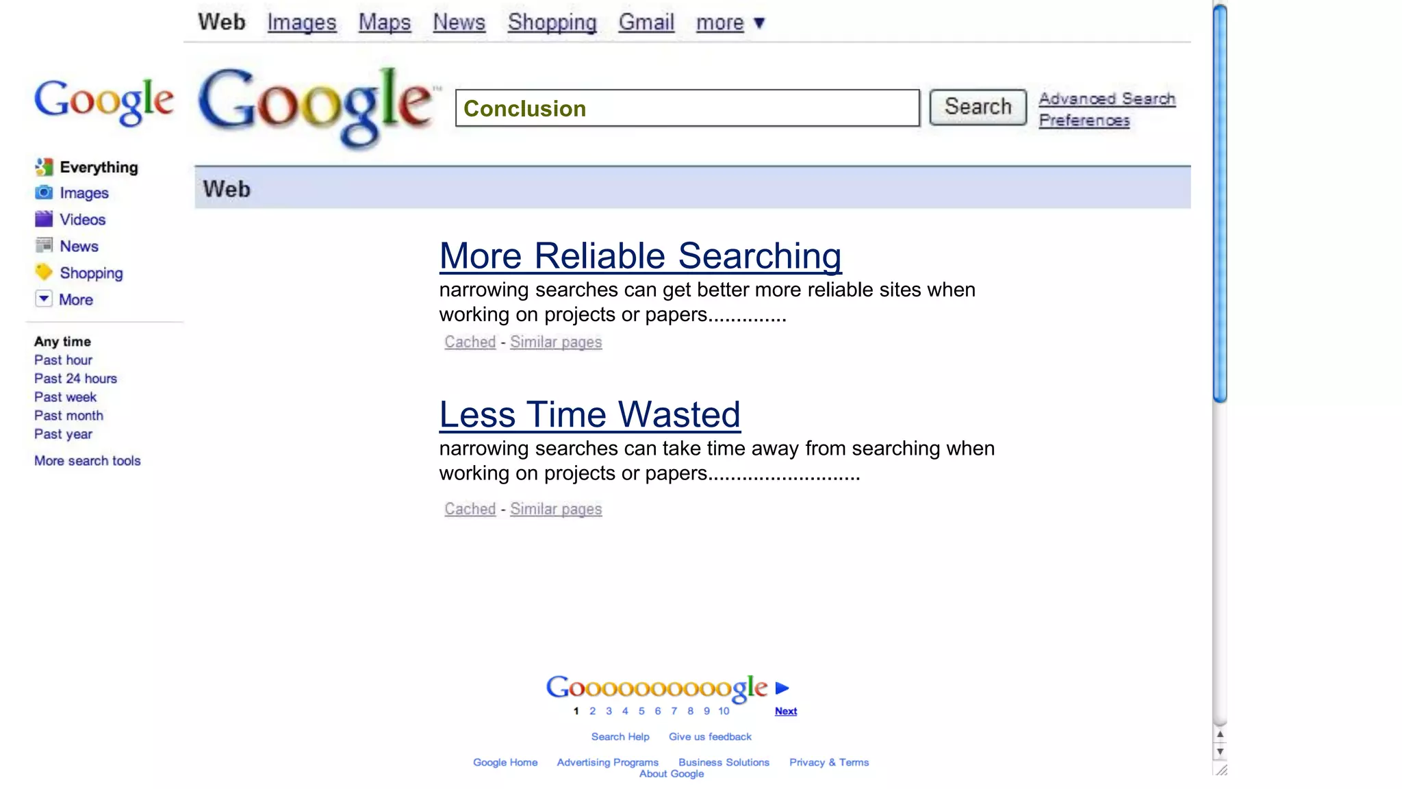 More Reliable Searching
narrowing searches can get better more reliable sites when
working on projects or papers..............
Less Time Wasted
narrowing searches can take time away from searching when
working on projects or papers...........................
Conclusion
 