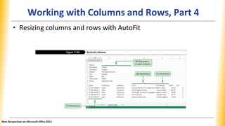 Working with Columns and Rows, Part 4
• Resizing columns and rows with AutoFit
New Perspectives on Microsoft Office 2013
 