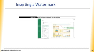 Inserting a Watermark
New Perspectives on Microsoft Excel 2013 294
 