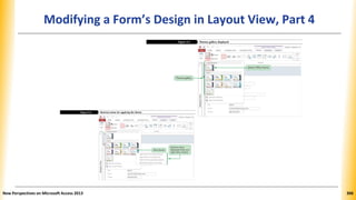 Modifying a Form’s Design in Layout View, Part 4
New Perspectives on Microsoft Access 2013 306
 