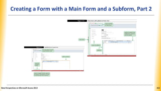 Creating a Form with a Main Form and a Subform, Part 2
New Perspectives on Microsoft Access 2013 315
 