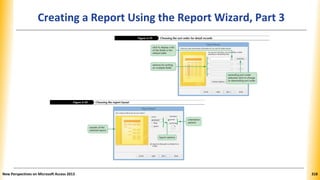 Creating a Report Using the Report Wizard, Part 3
New Perspectives on Microsoft Access 2013 318
 