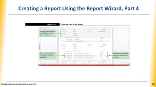 Creating a Report Using the Report Wizard, Part 4
New Perspectives on Microsoft Access 2013 319
 