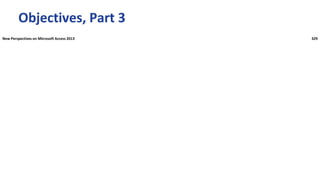 Objectives, Part 3
New Perspectives on Microsoft Access 2013 329
 