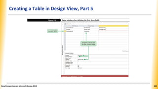 Creating a Table in Design View, Part 5
New Perspectives on Microsoft Access 2013 389
 