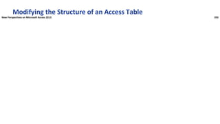 Modifying the Structure of an Access Table
New Perspectives on Microsoft Access 2013 393
 