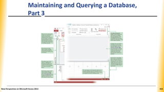 Maintaining and Querying a Database,
Part 3
New Perspectives on Microsoft Access 2013 423
 