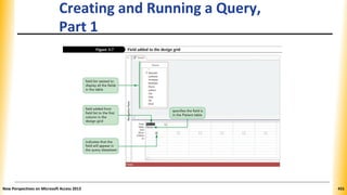 Creating and Running a Query,
Part 1
New Perspectives on Microsoft Access 2013 431
 