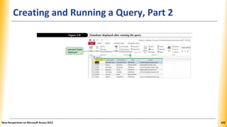 Creating and Running a Query, Part 2
New Perspectives on Microsoft Access 2013 432
 
