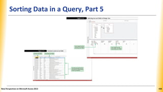 Sorting Data in a Query, Part 5
New Perspectives on Microsoft Access 2013 438
 