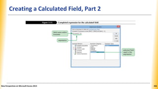 Creating a Calculated Field, Part 2
New Perspectives on Microsoft Access 2013 456
 