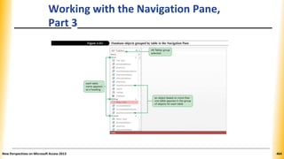 Working with the Navigation Pane,
Part 3
New Perspectives on Microsoft Access 2013 464
 
