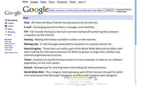 Chat - IRC (Internet Relay Chat) for live discussions on the Internet.
E-mail - Exchanging electronic letters, messages, a...