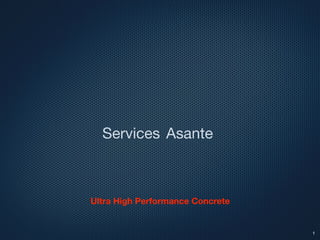 Services 



Asante


1
Ultra High Performance Concrete
 