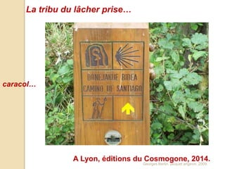 caracol…
La tribu du lâcher prise…
Georges Bertin, jacquet angevin, 2009.
A Lyon, éditions du Cosmogone, 2014.
 