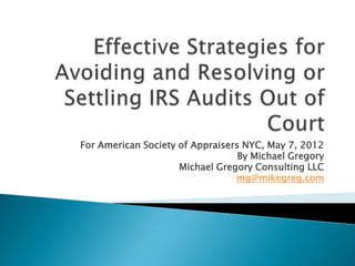 For American Society of Appraisers NYC, May 7, 2012
                                  By Michael Gregory
                     Michael Gregory Consulting LLC
                                 mg@mikegreg.com
 