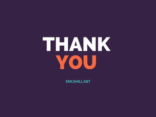 THANK
YOU
ERICAHILL.NET
 
