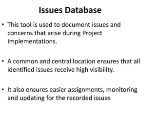Issues Database
• This tool is used to document issues and
concerns that arise during Project
Implementations.
• A common ...