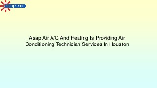 Asap Air A/C And Heating Is Providing Air
Conditioning Technician Services In Houston
 