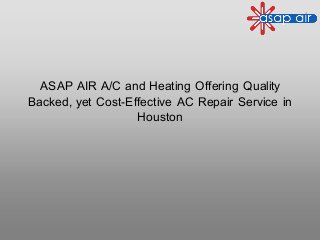 ASAP AIR A/C and Heating Offering Quality
Backed, yet Cost-Effective AC Repair Service in
Houston
 