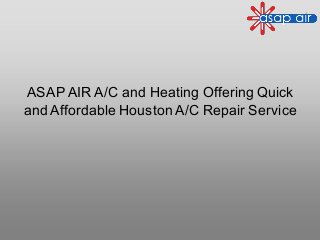 ASAP AIR A/C and Heating Offering Quick
and Affordable Houston A/C Repair Service
 