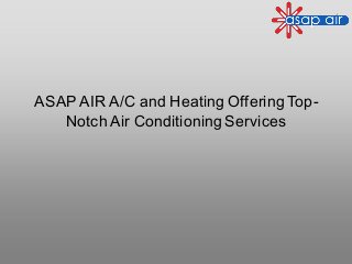 ASAP AIR A/C and Heating Offering Top-
Notch Air Conditioning Services
 