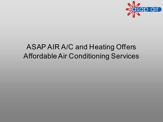 ASAP AIR A/C and Heating Offers
AffordableAir Conditioning Services
 