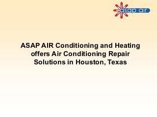 ASAP AIR Conditioning and Heating
offers Air Conditioning Repair
Solutions in Houston, Texas
 
