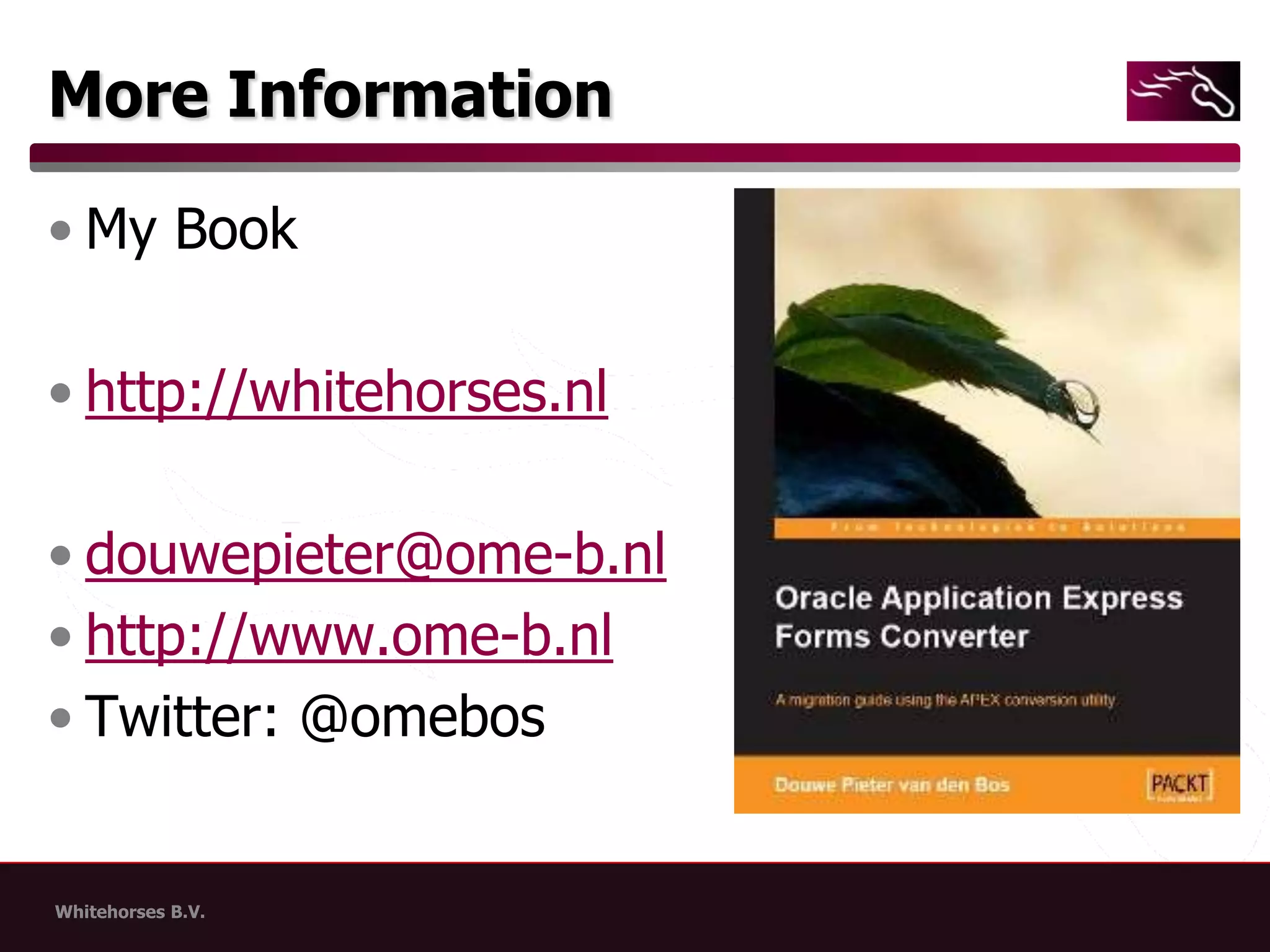 More InformationMy Bookhttp://whitehorses.nldouwepieter@ome-b.nlhttp://www.ome-b.nlTwitter: @omebos