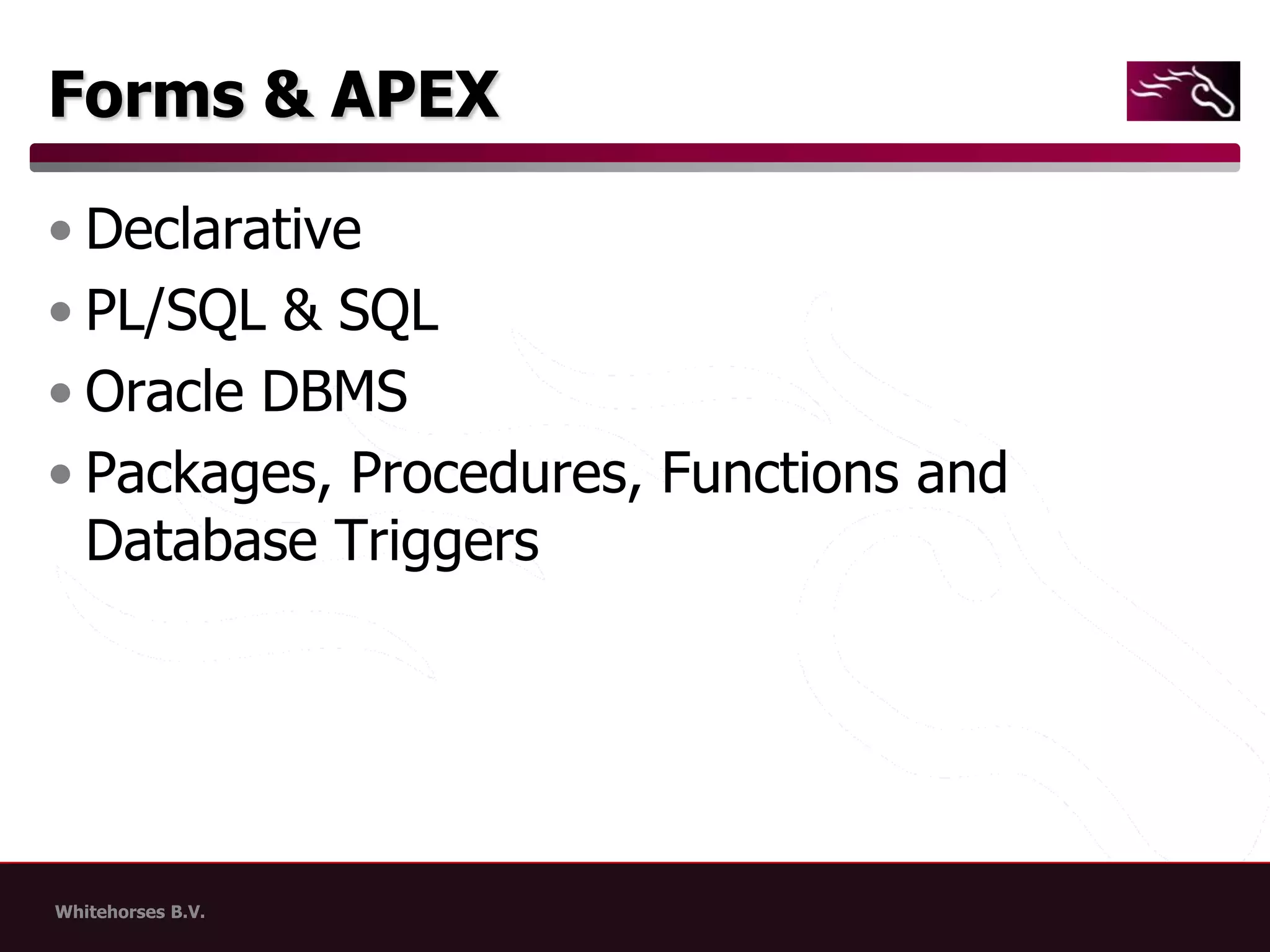 Forms & APEXDeclarativePL/SQL & SQLOracle DBMSPackages, Procedures, Functions and Database Triggers