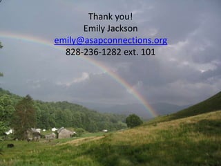 Thank you! 
Emily Jackson 
emily@asapconnections.org 
828-236-1282 ext. 101 
growing-minds.org 
