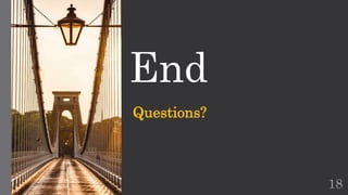 End
Questions?
18
 