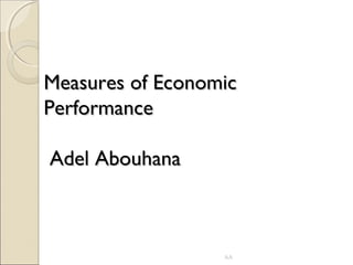 Measures of Economic
Performance
Adel Abouhana

AAQ

 