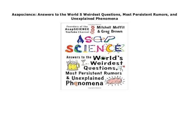 Asapscience Answers To The World S Weirdest Questions Most Persiste Asapscience Answers To The World S Weirdest Questions Most Persiste