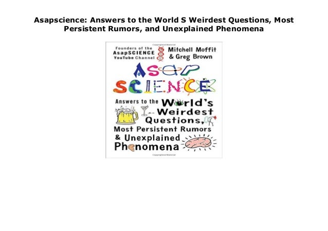 Asapscience Answers To The World S Weirdest Questions Most Persiste Asapscience Answers To The World S Weirdest Questions Most Persiste