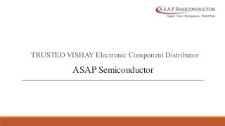 ASAP Semiconductor
TRUSTED VISHAY Electronic Component Distributor
 