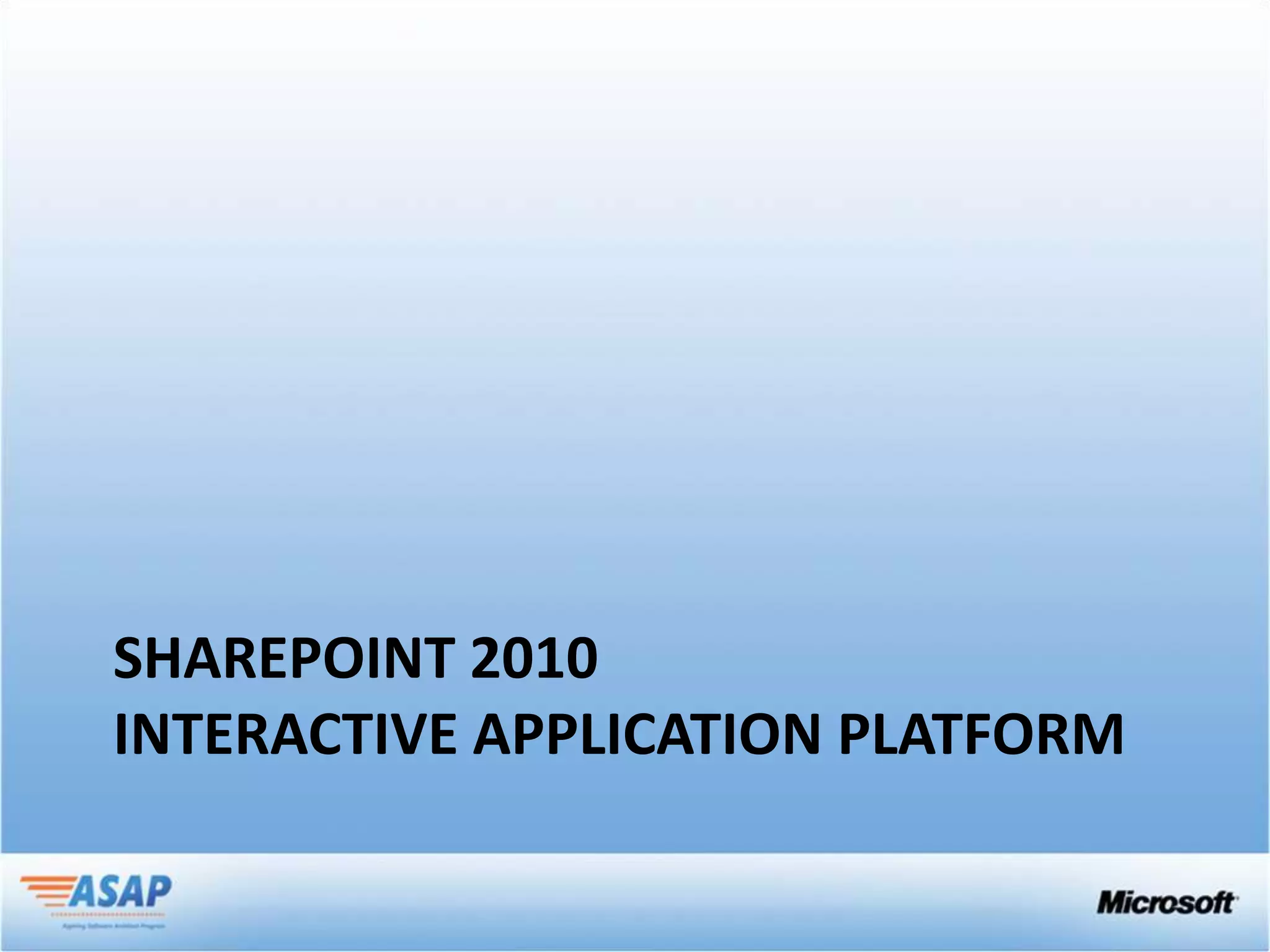 SHAREPOINT 2010
INTERACTIVE APPLICATION PLATFORM
 