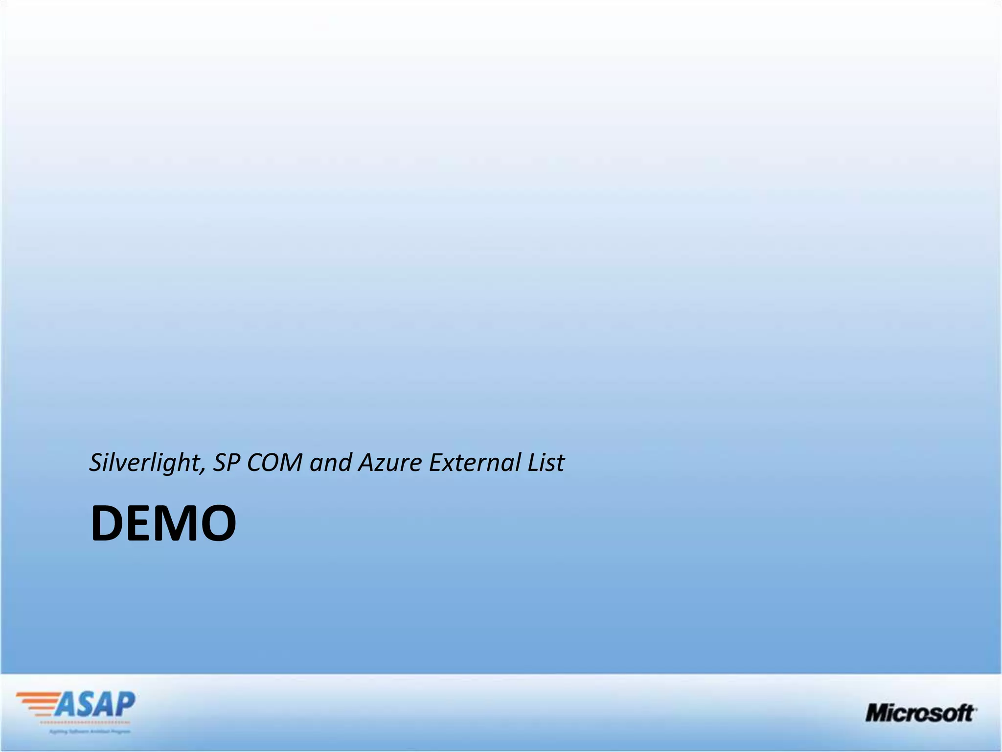 Silverlight, SP COM and Azure External List

DEMO
 