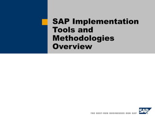 SAP Implementation
Tools and
Methodologies
Overview
 