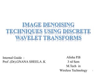 Alisha P.B
3 rd Sem
M.Tech in
Wireless Technology
Internal Guide :
Prof .(Dr).GNANA SHEELA .K
1
 