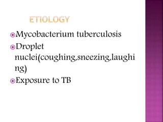 Mycobacterium tuberculosis
Droplet
nuclei(coughing,sneezing,laughi
ng)
Exposure to TB
 