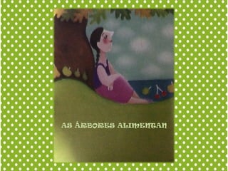 AS ÁRBORES ALIMENTAN
 