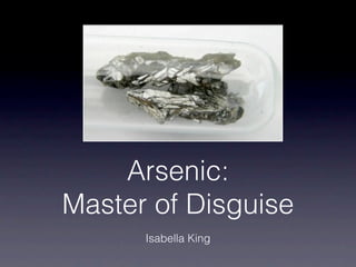 Arsenic:
Master of Disguise
      Isabella King
 