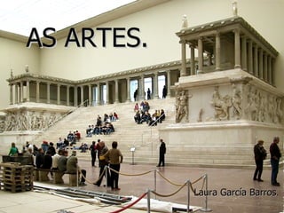 AS ARTES.




            Laura García Barros.
 