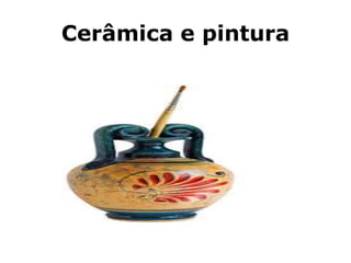Cerâmica e pintura
 