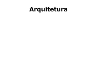 Arquitetura
 