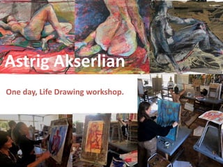 Astrig Akserlian
One day, Life Drawing workshop.
 