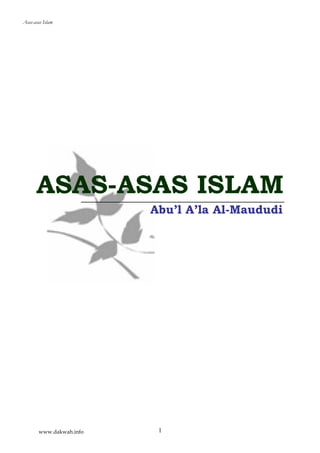 Asas-asas Islam




      ASAS-ASAS ISLAM
                          Abu’l A’la Al-Maududi




        www.dakwah.info    1
 